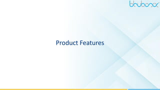 20
Product Features
 
