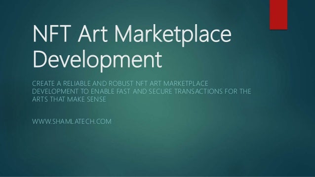 NFT Art Marketplace
Development
CREATE A RELIABLE AND ROBUST NFT ART MARKETPLACE
DEVELOPMENT TO ENABLE FAST AND SECURE TRANSACTIONS FOR THE
ARTS THAT MAKE SENSE
WWW.SHAMLATECH.COM
 