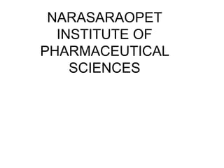 NARASARAOPET
INSTITUTE OF
PHARMACEUTICAL
SCIENCES
 