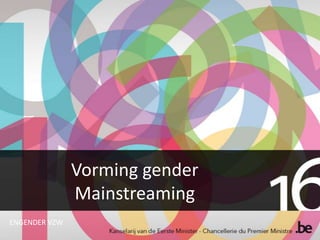 Vorming gender
               Mainstreaming
ENGENDER VZW
 