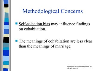Methodological Concerns Self-selection bias  may influence findings on cohabitation. The meanings of cohabitation are less clear than the meanings of marriage. 