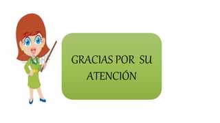 GRACIAS POR SU
ATENCIÓN
 