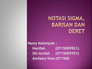 Nama Kelompok :
1. Hanifah (0715009921)
2. Siti Arofah (0715009701)
3. Amilatul Ilma (071500
 