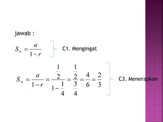 jawab :
r
a
S


1
C1. Mengingat
3
2
6
4
4
3
2
1
4
1
1
2
1
1





r
a
S C3. Menerapkan
 