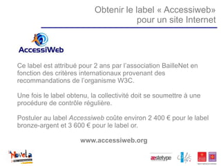 Obtenir le label « Accessiweb»
                                       pour un site Internet




Ce label est attribué pour...