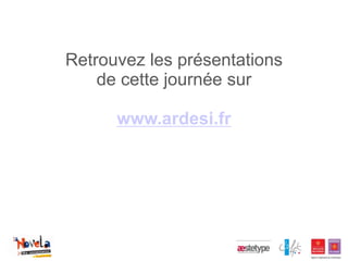 Retrouvez les présentations
    de cette journée sur

      www.ardesi.fr
 
