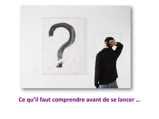 Ce qu’il faut comprendre avant de se lancer …
 