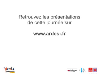 Retrouvez les présentations
    de cette journée sur

      www.ardesi.fr
 