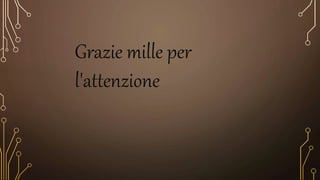 Grazie mille per
l'attenzione
 