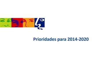 Prioridades para 2014-2020

 