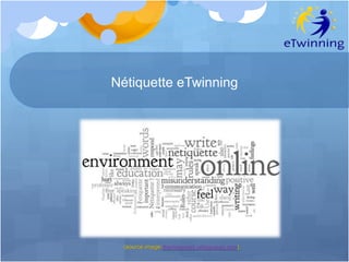 Nétiquette eTwinning
(source image:thedreamers.wikispaces.com)
 