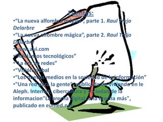 Fuentes:“La nueva alfombra mágica”, parte 1. Raul Trejo Delarbre