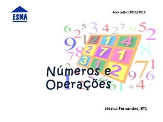 Números e Operações Ano   Letivo   2011/2012 Jéssica Fernandes,   8º1 