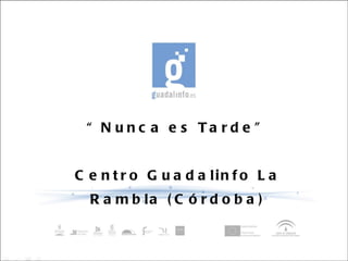“ Nunca es Tarde” Centro Guadalinfo La Rambla (Córdoba) 