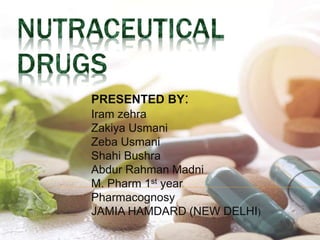 PRESENTED BY:
Iram zehra
Zakiya Usmani
Zeba Usmani
Shahi Bushra
Abdur Rahman Madni
M. Pharm 1st year
Pharmacognosy
JAMIA HAMDARD (NEW DELHI)
 
