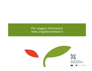 Per maggiori informazioni
www. progettonutriheart.it
 