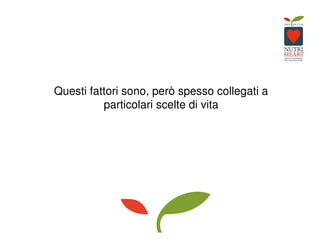 Questi fattori sono, però spesso collegati a
particolari scelte di vita
 