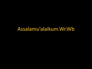 Assalamu’alaikum.Wr.Wb 
 