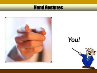 Hand Gestures




                You!
 