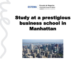 Study at a prestigious
  business school in
      Manhattan
 