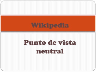 Wikipedia

Punto de vista
   neutral
 