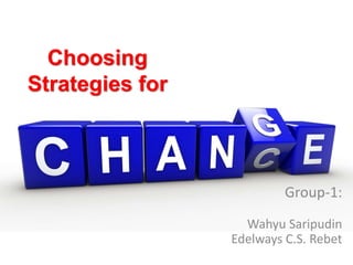 Choosing
Strategies for
Group-1:
Wahyu Saripudin
Edelways C.S. Rebet
 