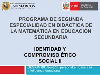 PROGRAMA DE SEGUNDA 
ESPECIALIDAD EN DIDÁCTICA DE 
LA MATEMÁTICA EN EDUCACIÓN 
SECUNDARIA 
IDENTIDAD Y 
COMPROMISO ÉTICO 
...