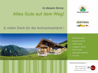 In diesem Sinne:

     Alles Gute auf dem Weg!


& vielen Dank für die Aufmerksamkeit !

                                           > Altendorfer Maria
                                           > Brugger Johanna
                                           > Hepke Gisela
                                           > Langbauer Sandra
                                           > Reindl Stefan
                                           > Staudinger Stephanie
                                           > Tan Sylvi
 