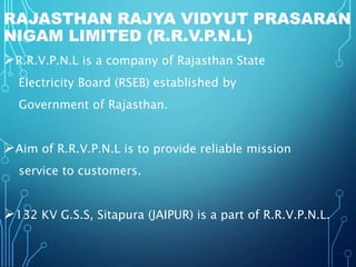 RAJASTHAN RAJYA VIDYUT PRASARAN 
NIGAM LIMITED (R.R.V.P.N.L) 
R.R.V.P.N.L is a company of Rajasthan State 
Electricity Bo...