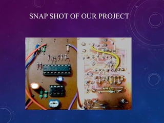 SNAP SHOT OF OUR PROJECT
 