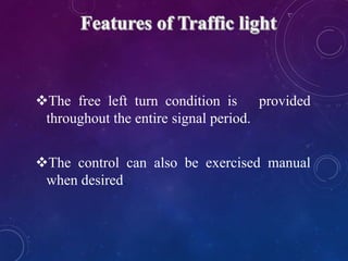 The free left turn condition is provided
throughout the entire signal period.
The control can also be exercised manual
when desired.
 
