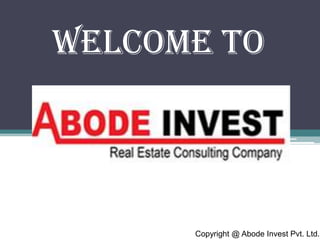 WELCOME TO

Copyright @ Abode Invest Pvt. Ltd.

 