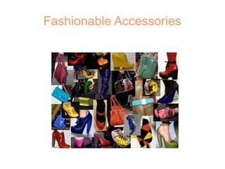 Fashionable Accessories
 
