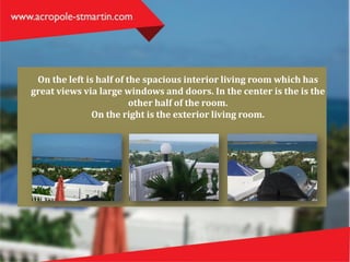 On the left is half of the spacious interior living room which has
great views via large windows and doors. In the center is the is the
other half of the room.
On the right is the exterior living room.
 