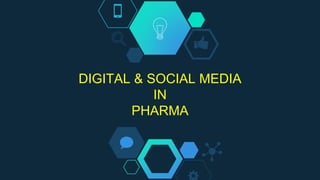 DIGITAL & SOCIAL MEDIA
IN
PHARMA
 