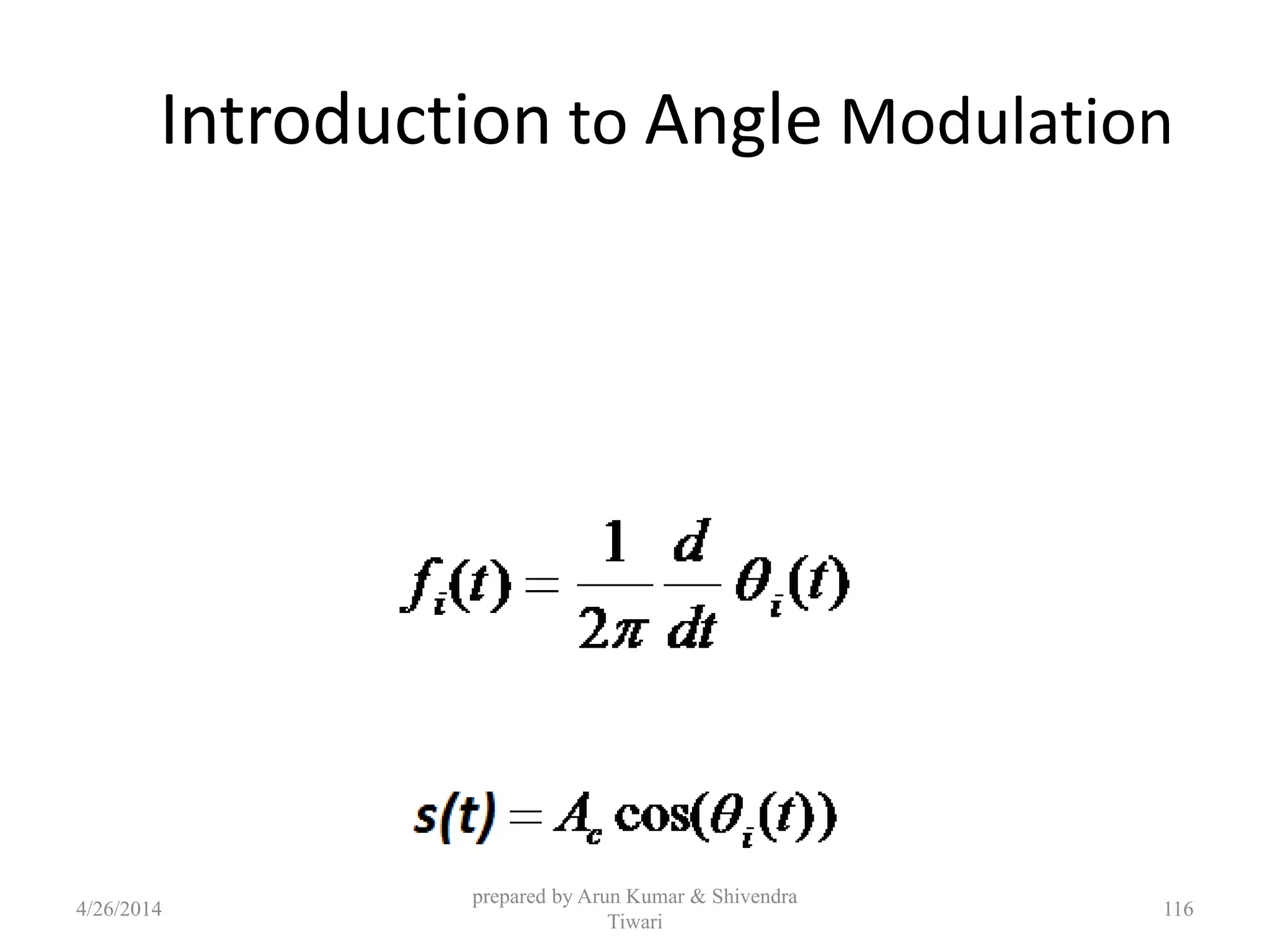Introduction to Angle Modulation
4/26/2014
prepared by Arun Kumar & Shivendra
Tiwari
116
 