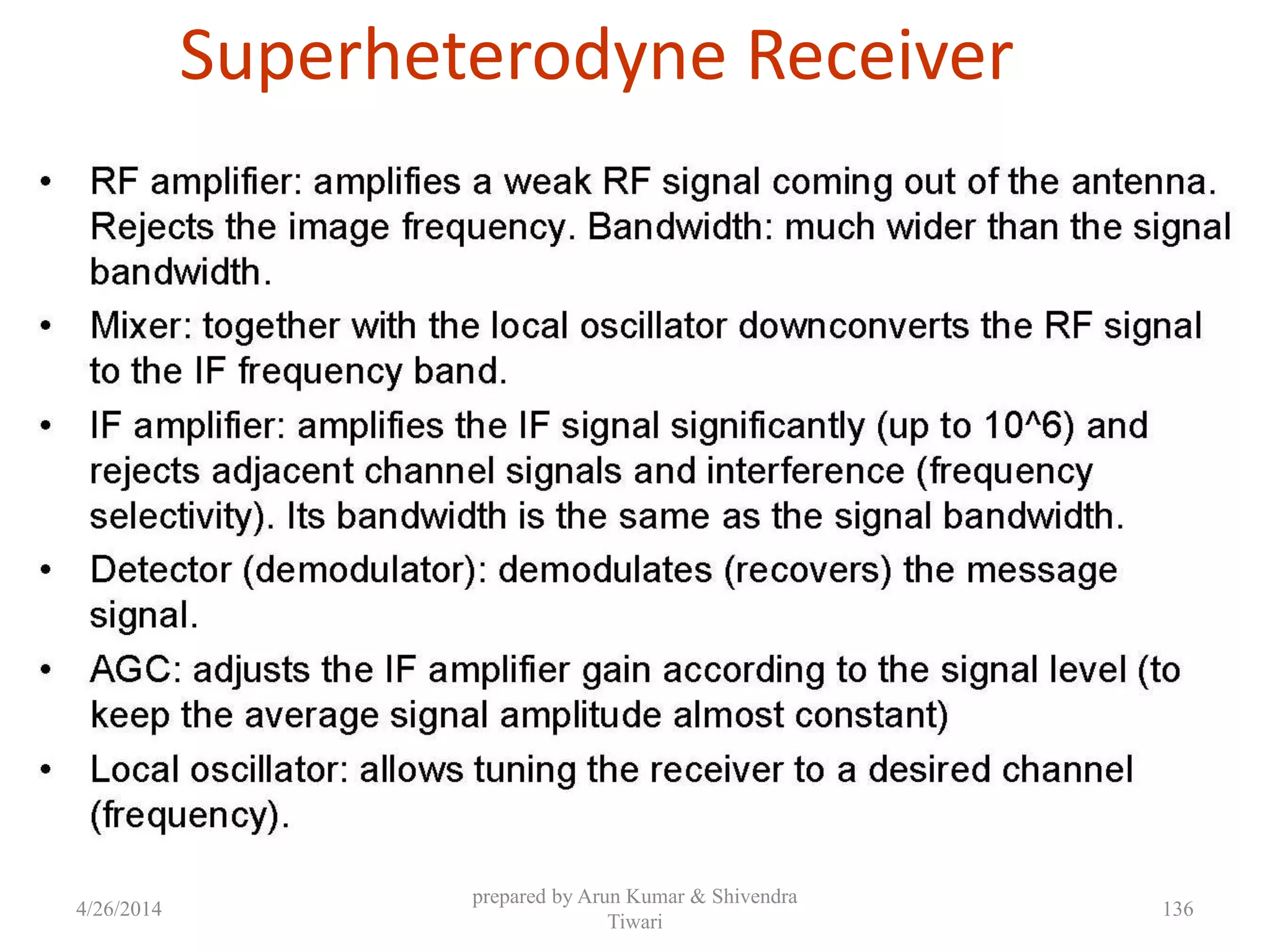 Superheterodyne Receiver
4/26/2014
prepared by Arun Kumar & Shivendra
Tiwari
136
 