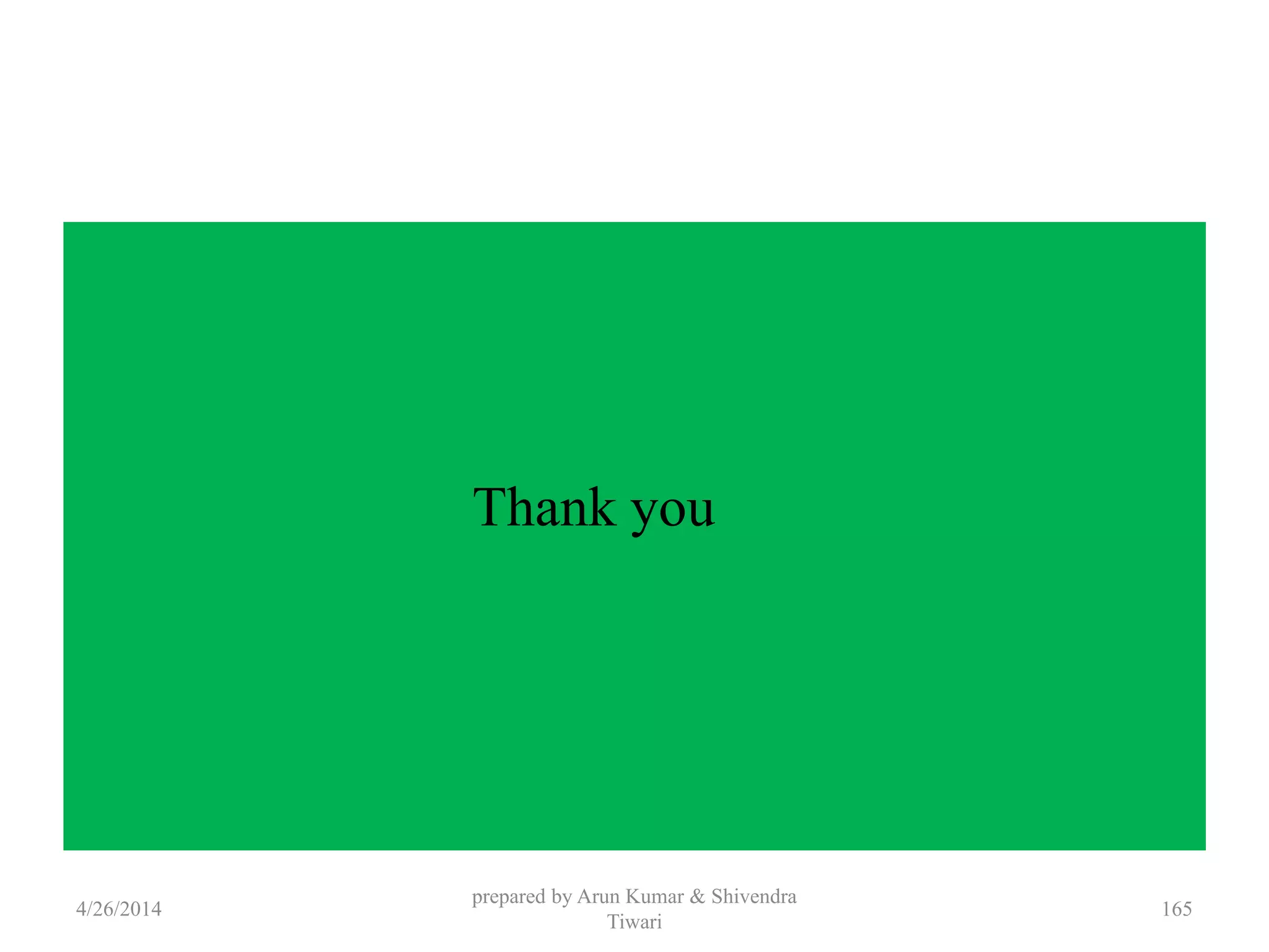 Thank you
4/26/2014
prepared by Arun Kumar & Shivendra
Tiwari
165
 