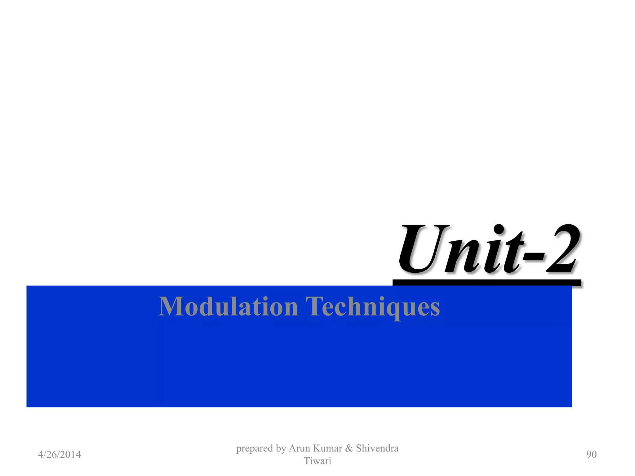 Unit-2
Modulation Techniques
4/26/2014
prepared by Arun Kumar & Shivendra
Tiwari
90
 