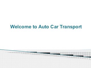 Welcome to Auto Car Transport
 