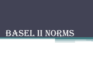 BASEL II NORMS
 
