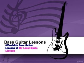 Bass Guitar Lessons
Affordable Bass Guitar
Lessons at My Local Music
Lessons
 