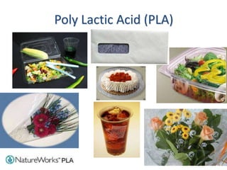 Poly Lactic Acid (PLA)
 