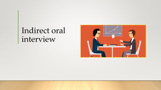 Indirect oral
interview
 