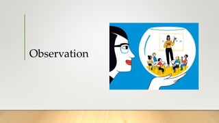 Observation
 