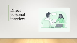 Direct
personal
inteview
 