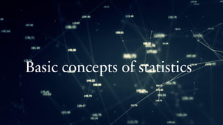 Basic concepts of statistics
 