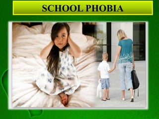 SCHOOL PHOBIA
 