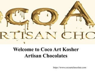Welcome to Coco Art Kosher
Artisan Chocolates
https://www.cocoartchocolate.com
 