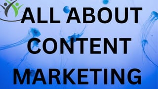 ALL ABOUT
CONTENT
MARKETING
 